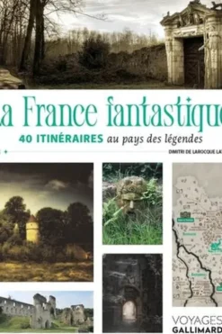 La France fantastique. 40 itinéraires au pays des légendes, Dimitri de Larocque Latour