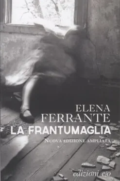 La frantumaglia. Carte 1991-2003, Tessere 2003-2007, Lettere 2011-2016, Edition en italien, Elena Ferrante