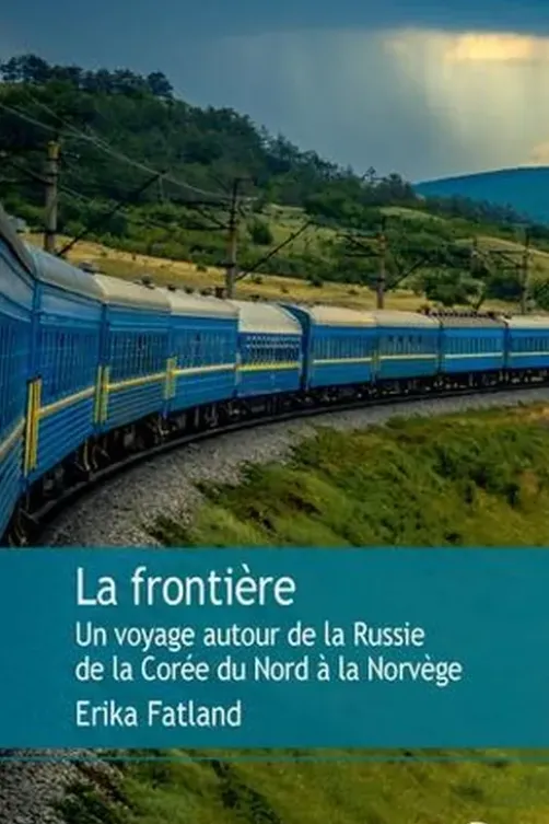 La frontière. Un voyage autour de la Russie, de la Corée du Nord à la Norvège, Erika Fatland