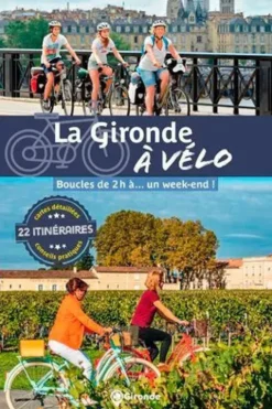 La Gironde à vélo. Boucles de 2h à... un week-end !, Gironde Tourisme