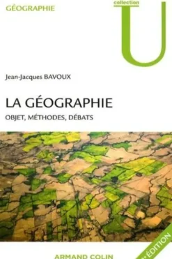 La géographie. Objet, méthodes, débats, 2e édition, Jean-Jacques Bavoux