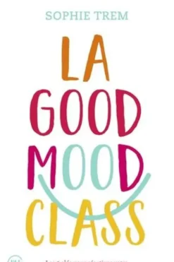 La Good Mood Class. Les 5 clés pour réactiver votre bonne humeur et changer d'état d'esprit, Sophie Trem