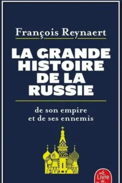 La Grande Histoire de la Russie, de son empire et de ses ennemis, François Reynaert