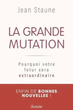 La grande mutation. Pourquoi votre futur sera extraordinaire, Jean Staune
