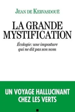 La grande mystification. Ecologie : une imposture qui ne dit pas son nom, Jean de Kervasdoué