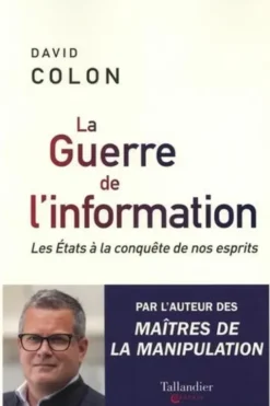 La guerre de l'information. Les Etats à la conquête de nos esprits, David Colon