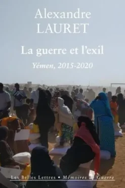 La guerre et l'exil. Yémen, 2015-2020, Alexandre Lauret