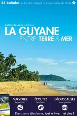 La Guyane entre Terre & Mer. 23 balades sur les sites protégés du Conservatoire du littoral, Yann Le Fichant
