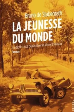 La jeunesse du monde. Le destin brisé de Gauthier et Vincent Malraux, Bruno de Stabenrath