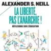La liberté, pas l'anarchie ! Réflexions sur l'éducation, Alexandre S. Neill