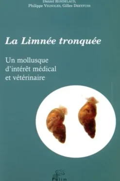 La limnée tronquée. Un mollusque d'intérêt médical et vétérinaire, Daniel Rondelaud