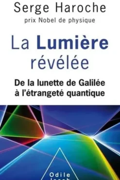 La lumière révélée. De la lunette de Galilée à l'étrangeté quantique, Serge Haroche
