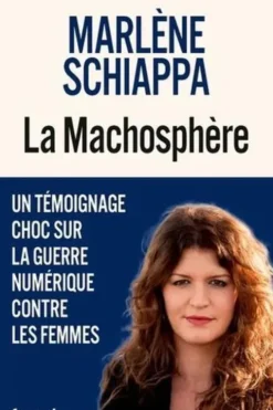 La Machosphère. Un témoignage choc sur la guerre numérique contre les femmes, Marlène Schiappa