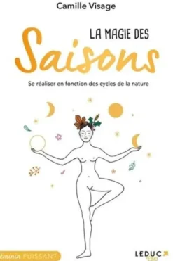 La magie des saisons. Se réaliser en fonction des cycles de la nature, Camille Visage