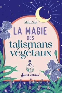La magie des talismans végétaux, Marc Neu