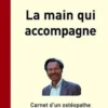 La main qui accompagne. Carnet d'un ostéopathe, Olivier Lombard