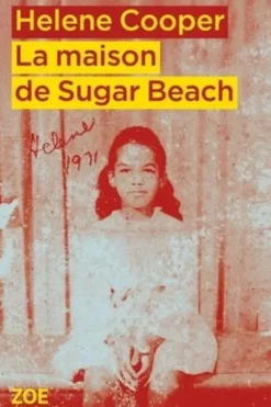 La maison de Sugar Beach. Réminiscences d'une enfance en Afrique, Helene Cooper