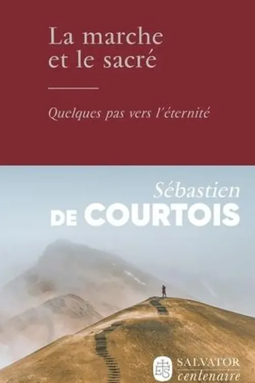La marche et le sacré. Quelques pas vers l'éternité, Sébastien de Courtois