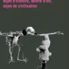 La marionnette : objet d'histoire, oeuvre d'art,objet de civilisation, Thierry Dufrêne