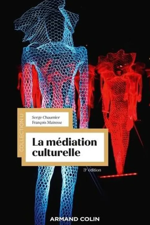 La médiation culturelle. 3e édition, Serge Chaumier