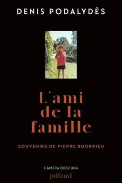 L'ami de la famille. Souvenirs de Pierre Bourdieu, Denis Podalydès