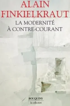 La modernité à contre-courant, Alain Finkielkraut