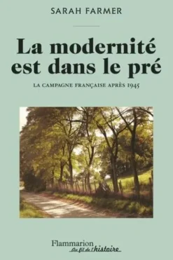 La modernité est dans le pré. La campagne française après 1945, Sarah Farmer