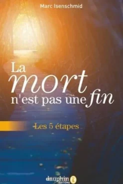 La mort n'est pas une fin. Les 5 étapes, Marc Isenschmid