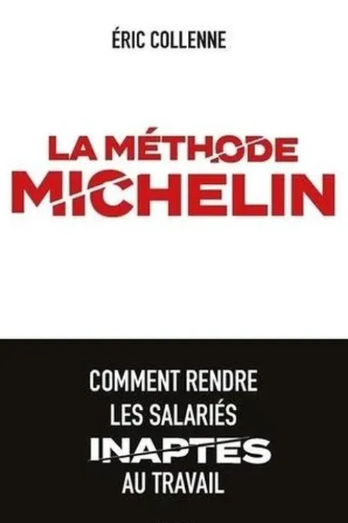La méthode Michelin. Comment rendre les salariés inaptes au travail, Eric Collenne