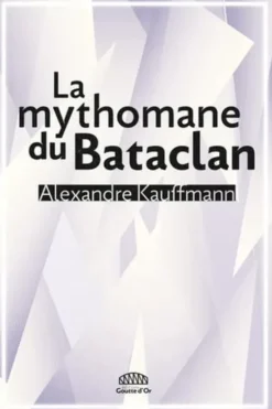 La mythomane du Bataclan, Alexandre Kauffmann