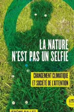 La Nature n’est pas un selfie. Changement climatique et société de l’attention, Jérôme Ballet