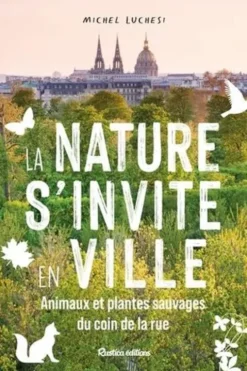 La nature s'invite en ville. Animaux et plantes sauvages du coin de la rue, Michel Luchesi