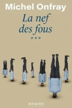 La nef des fous. Des nouvelles du Bas-Empire Tome 3, Michel Onfray