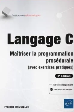 Langage C. Maîtriser la programmation procédurale (avec exercices pratiques), 2e édition, Frédéric Drouillon