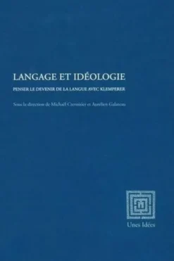 Langage et idéologie. Penser le devenir de la langue avec Klemperer, Michaël Crevoisier