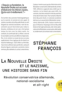 La Nouvelle Droite et le nazisme, une histoire sans fin. Révolution conservatrice allemande, national-socialisme et Alt-Right, Stéphane François