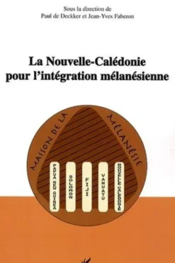 La nouvelle revue du Pacifique N° 1, volume 4 : La Nouvelle-Calédonie pour l'intégration mélanésienne, Paul De Deckker