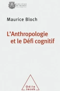 L'anthropologie et le défi cognitif, Maurice Bloch
