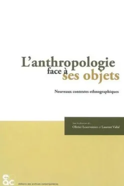 L'anthropologie face à ses objets. Nouveaux contextes ethnographiques, Olivier Leservoisier