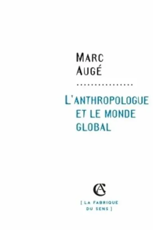 L'anthropologue et le monde global, Marc Augé
