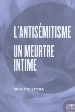 L'antisémitisme, un meurtre intime, Brigitte Stora