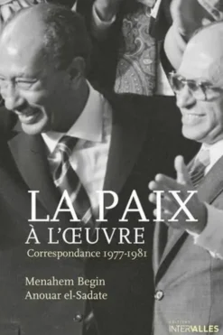 La paix à l'oeuvre. Correspondance 1977-1981, Menahem Begin