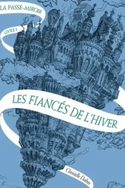 La Passe-miroir Tome 1 : Les fiancés de l'hiver, Christelle Dabos