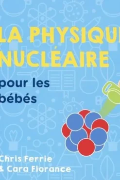 La physique nucléaire pour les bébés, Chris Ferrie