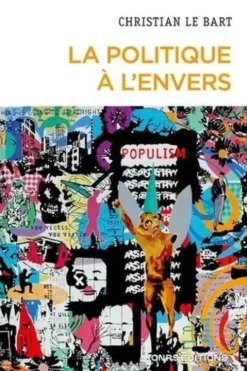 La politique à l'envers. Essai sur le déclin de l'autonomie du champ politique, Christian Le Bart