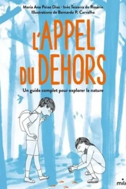 L'appel du dehors. Un guide complet pour explorer la nature, Maria Ana Peixe Dias