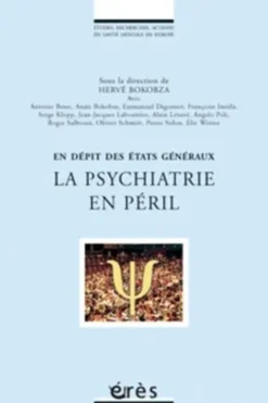 La psychiatrie en péril. En dépit des Etats généraux, Hervé Bokobza
