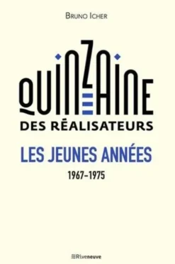 La quinzaine des réalisateurs. Les jeunes années 1967-1975, Bruno Icher