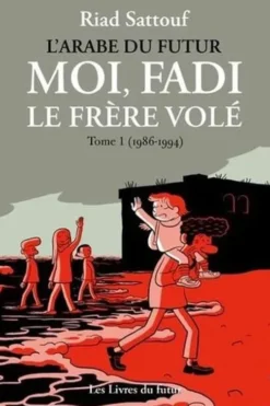 L'Arabe du futur. Moi, Fadi, le frère volé Tome 1 : (1986-1993), Riad Sattouf