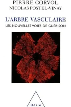 L'arbre vasculaire. Nouvelles voies de guérison, Pierre Corvol